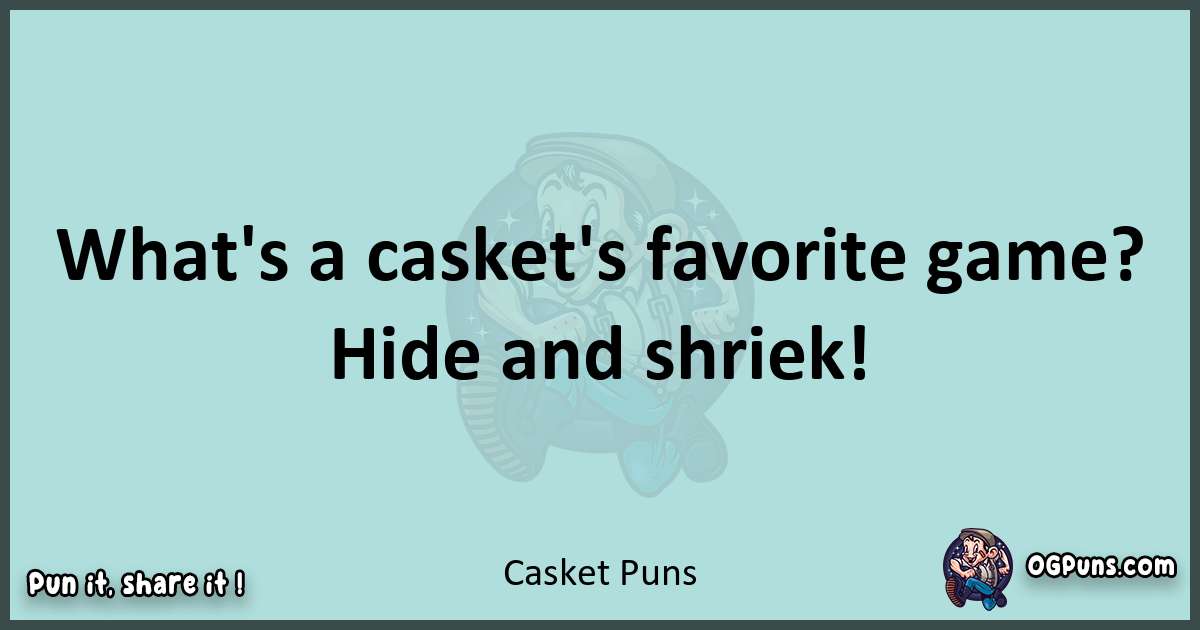 Text of a short pun with Casket puns