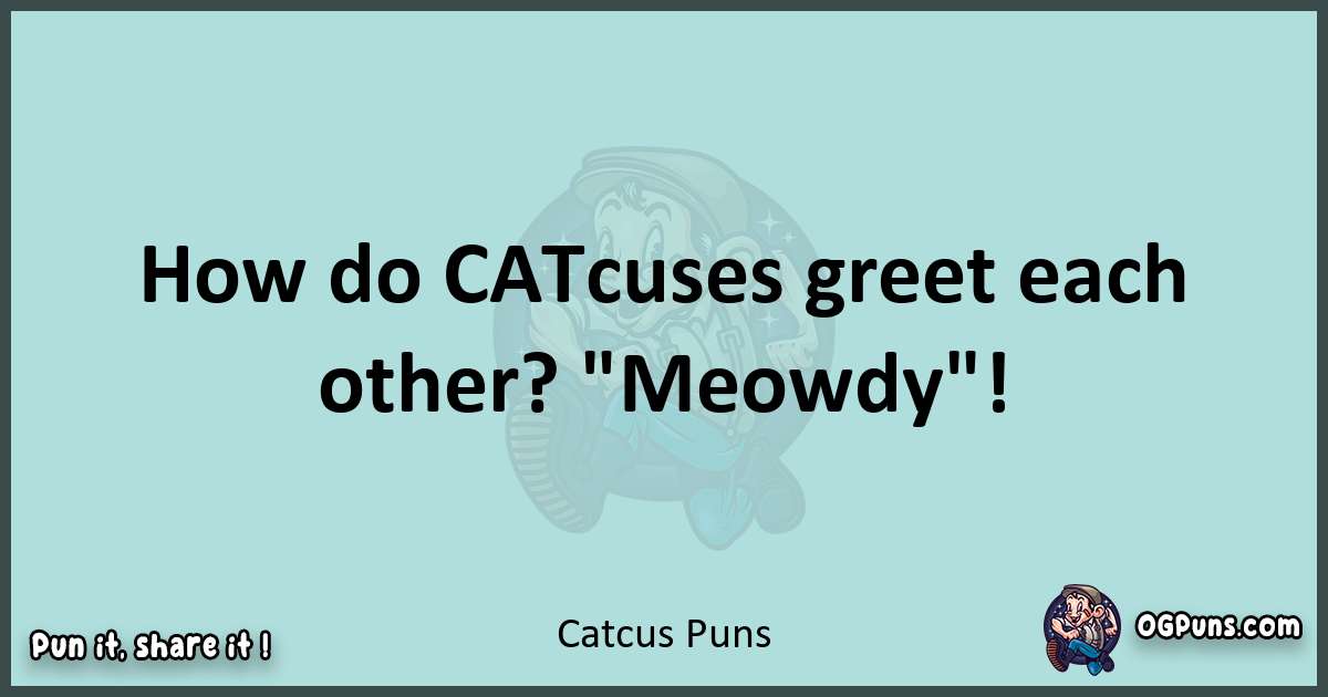 Text of a short pun with Catcus puns