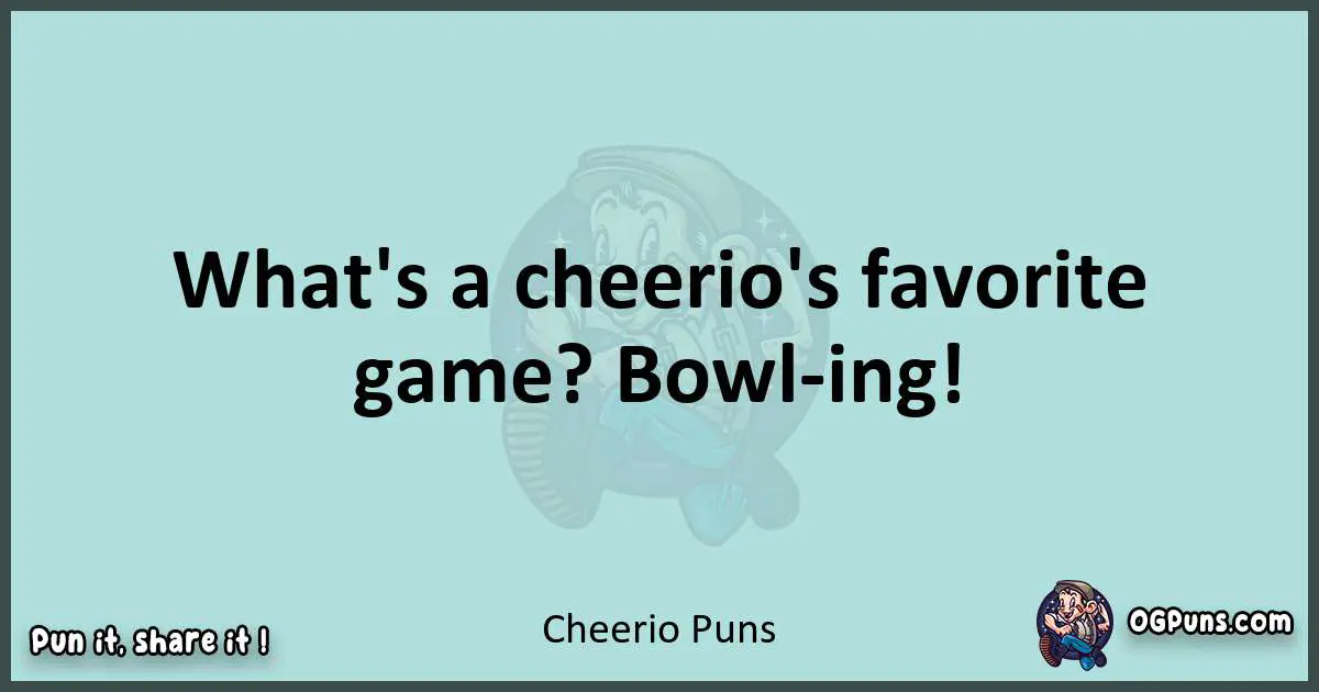 Text of a short pun with Cheerio puns