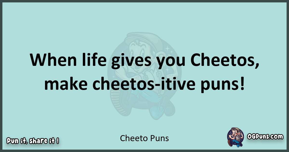 Text of a short pun with Cheeto puns