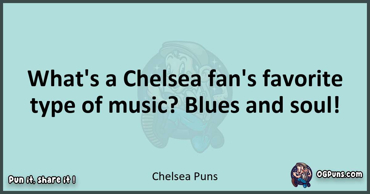 Text of a short pun with Chelsea puns