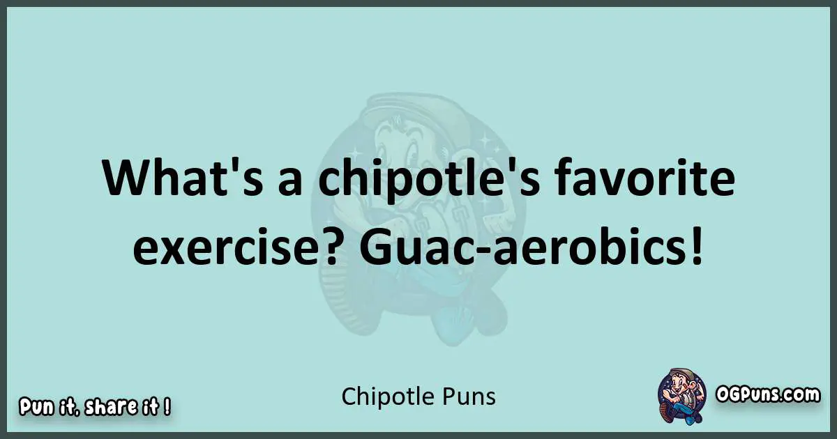 Text of a short pun with Chipotle puns