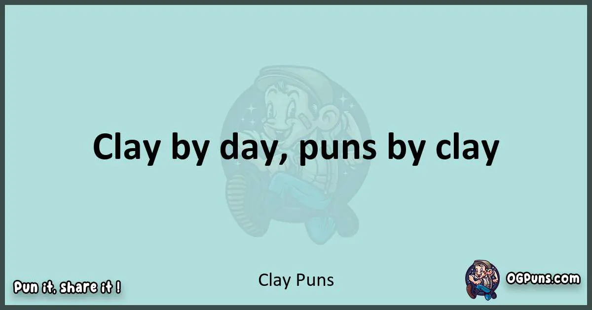 Text of a short pun with Clay puns