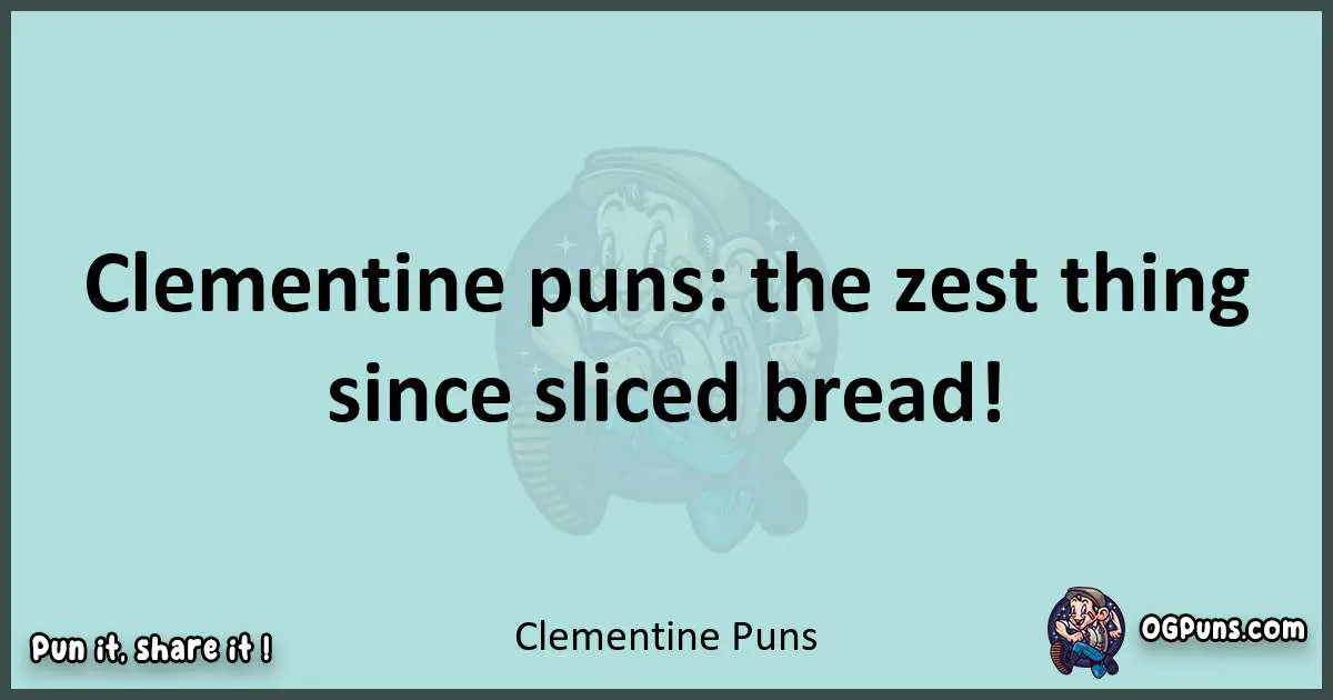 Text of a short pun with Clementine puns