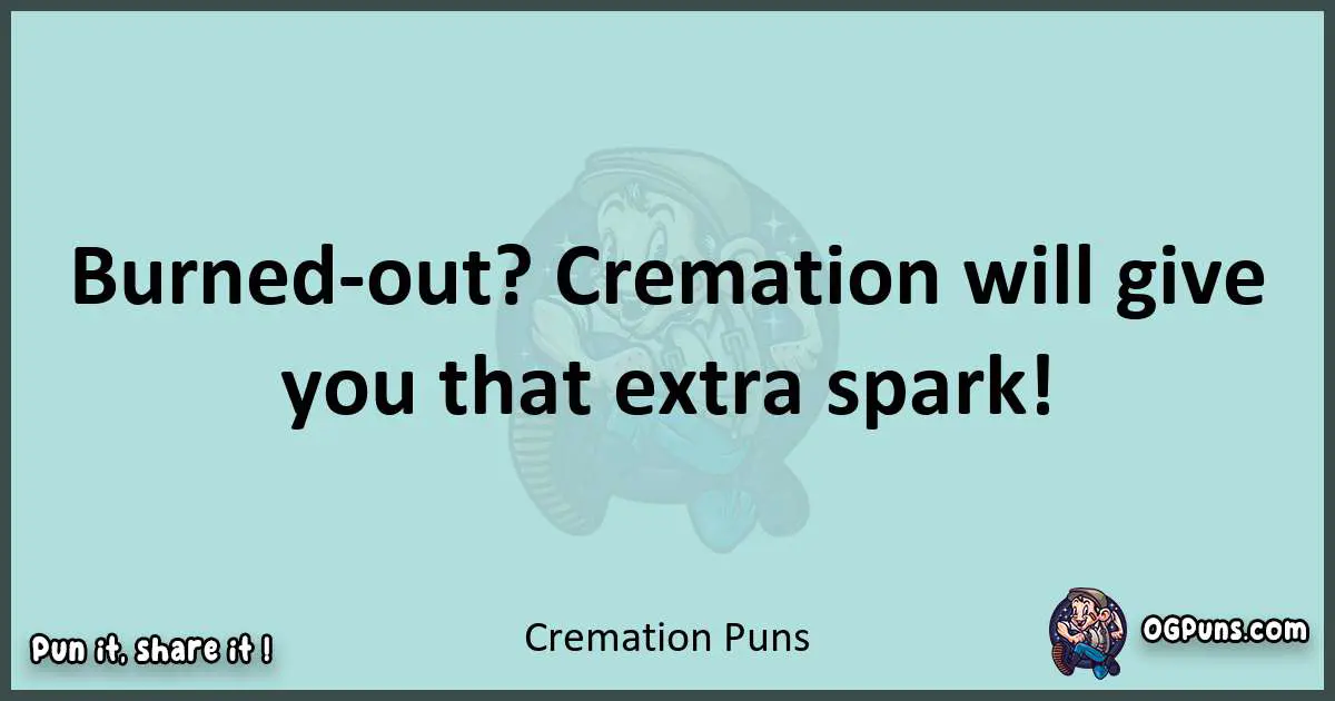 Text of a short pun with Cremation puns