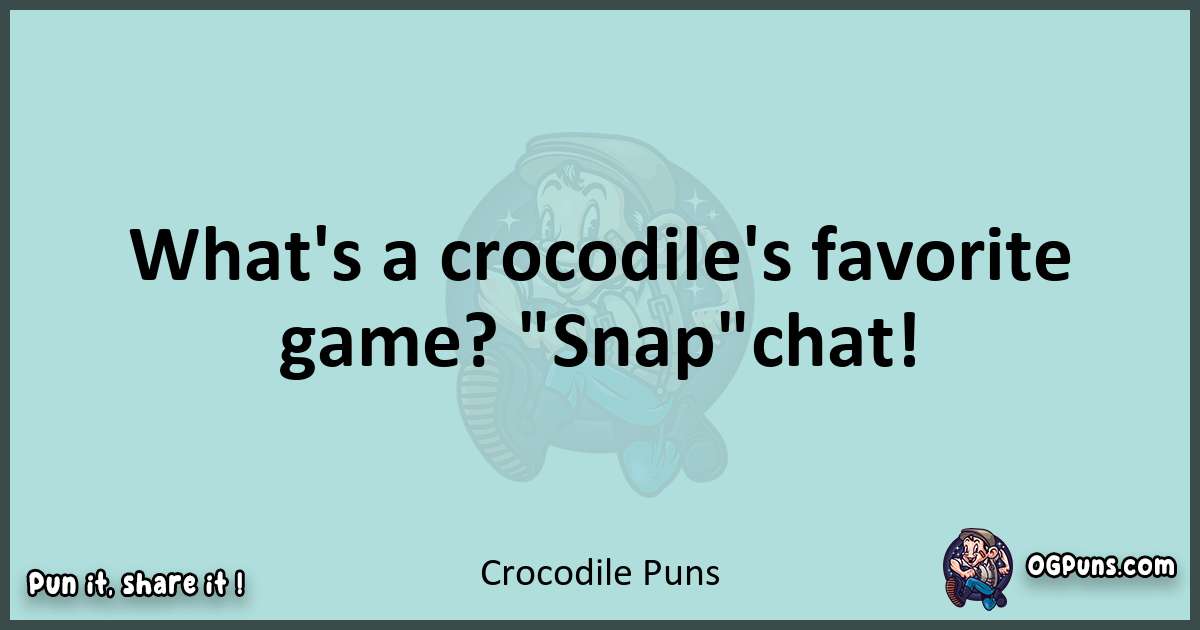 Text of a short pun with Crocodile puns