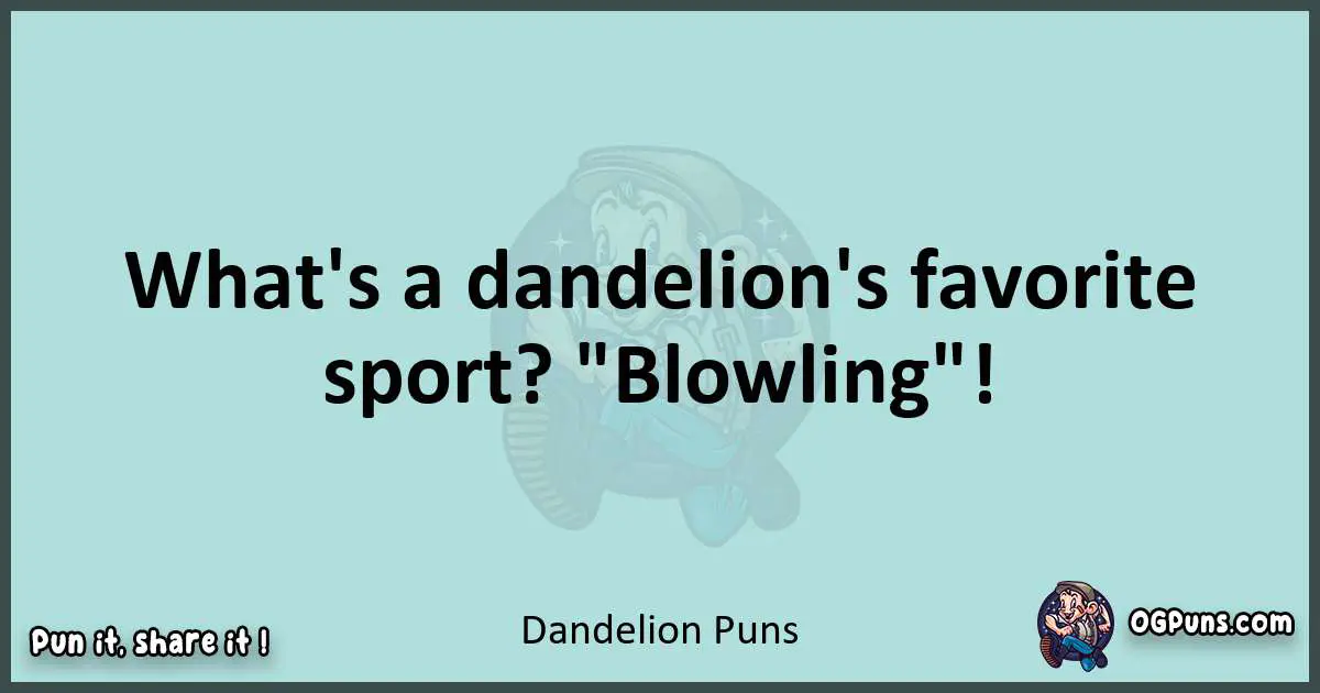 Text of a short pun with Dandelion puns