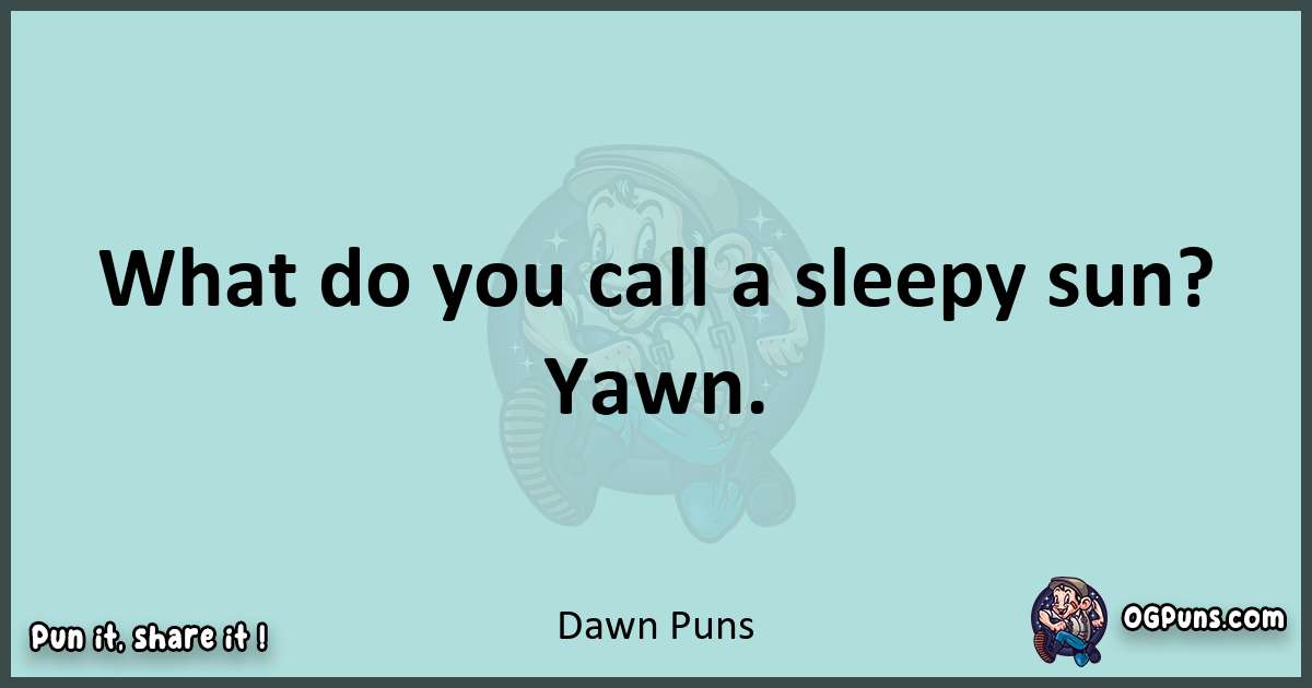 Text of a short pun with Dawn puns