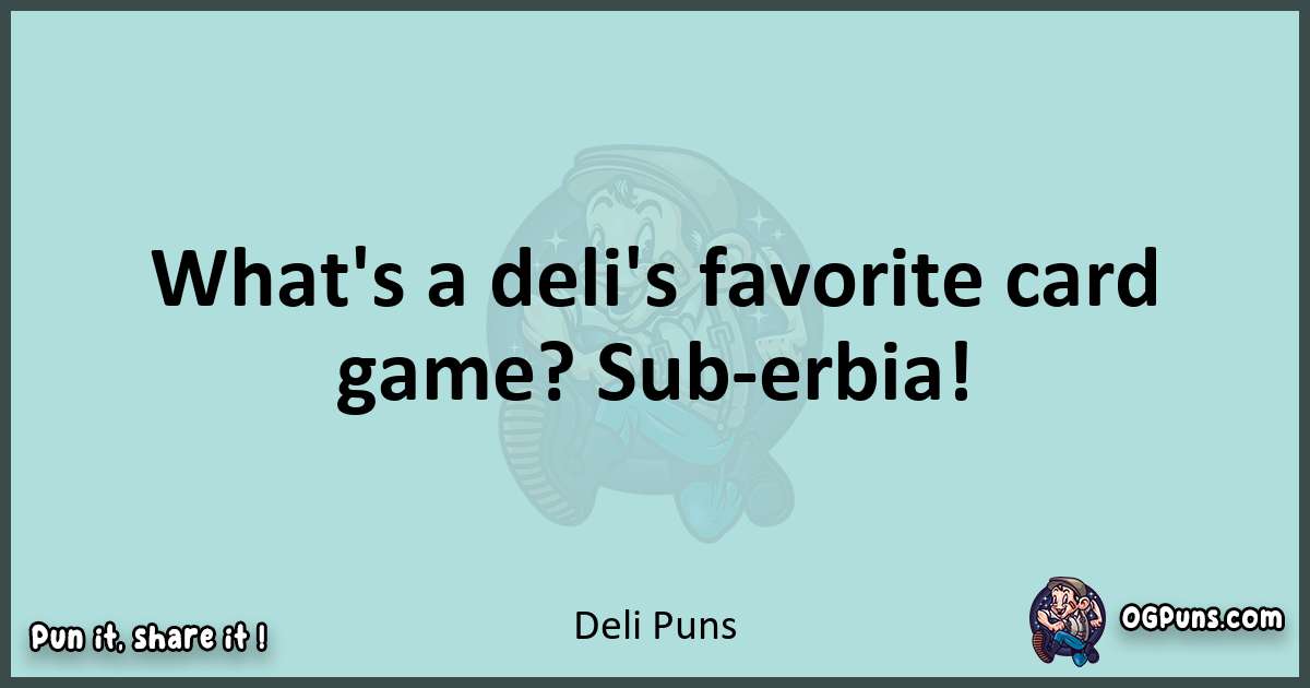 Text of a short pun with Deli puns