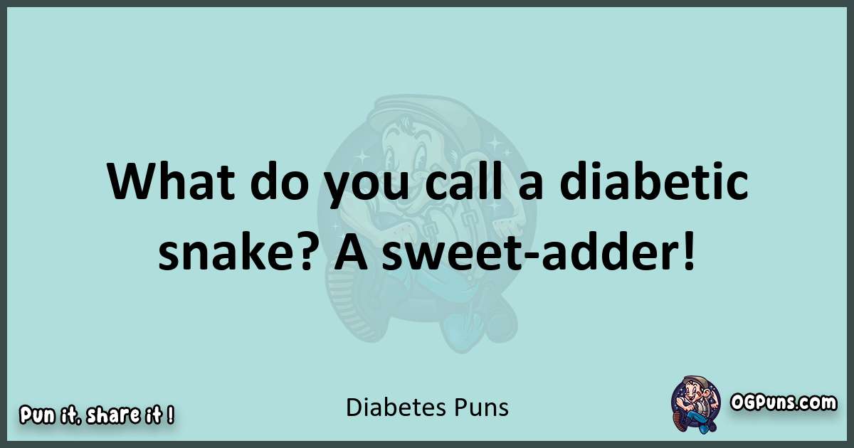 Text of a short pun with Diabetes puns