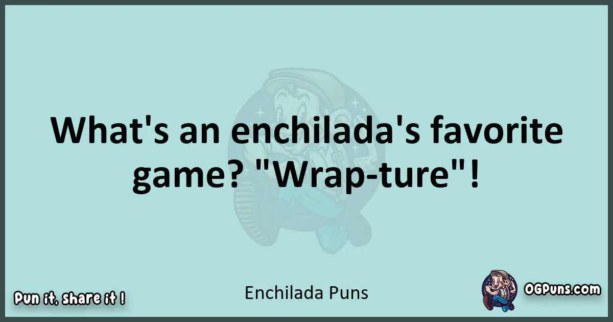 Text of a short pun with Enchilada puns