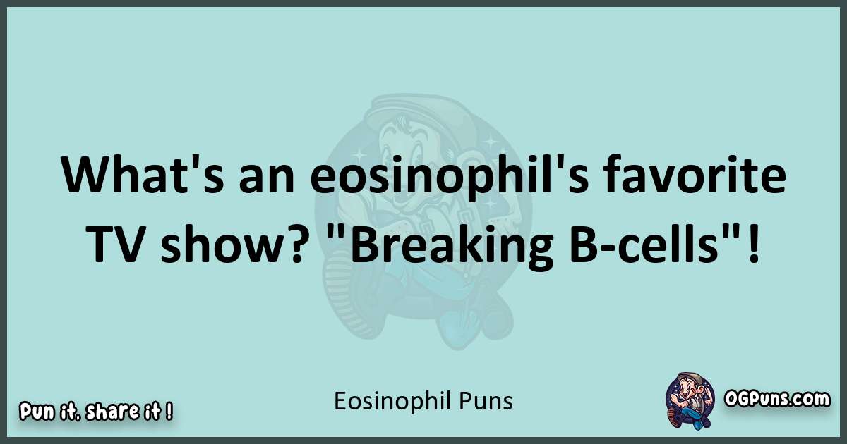 Text of a short pun with Eosinophil puns