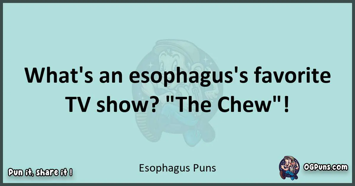 Text of a short pun with Esophagus puns