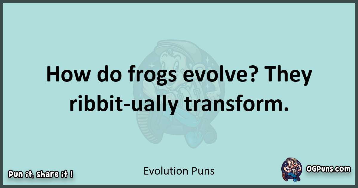 Text of a short pun with Evolution puns