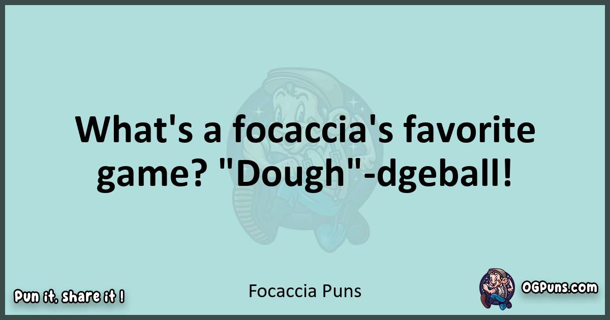 Text of a short pun with Focaccia puns
