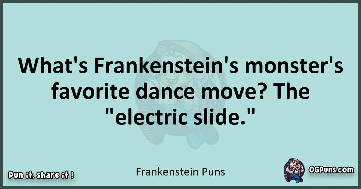 Text of a short pun with Frankenstein puns