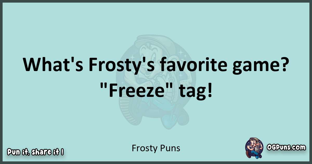 Text of a short pun with Frosty puns