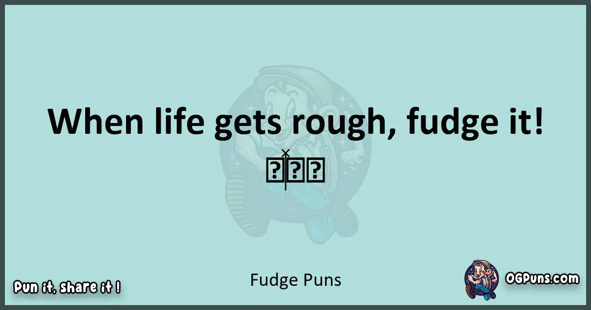 Text of a short pun with Fudge puns