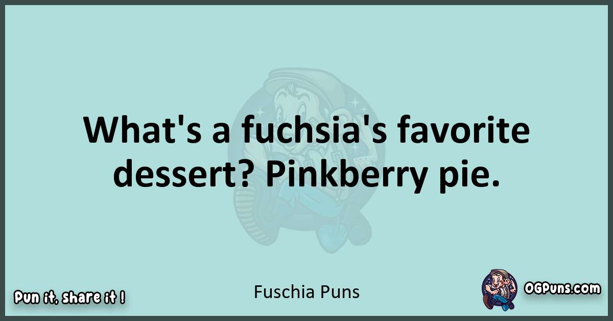 Text of a short pun with Fuschia puns