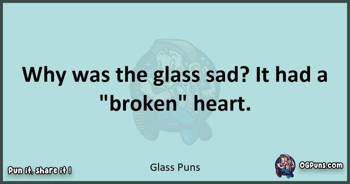 Text of a short pun with Glass puns