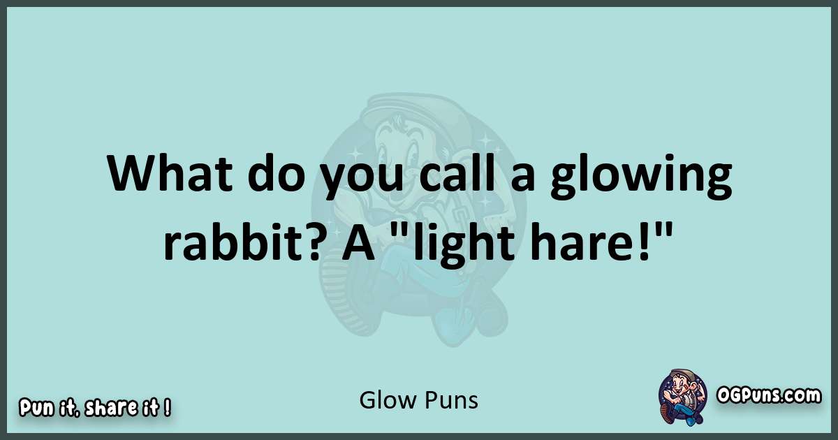 Text of a short pun with Glow puns