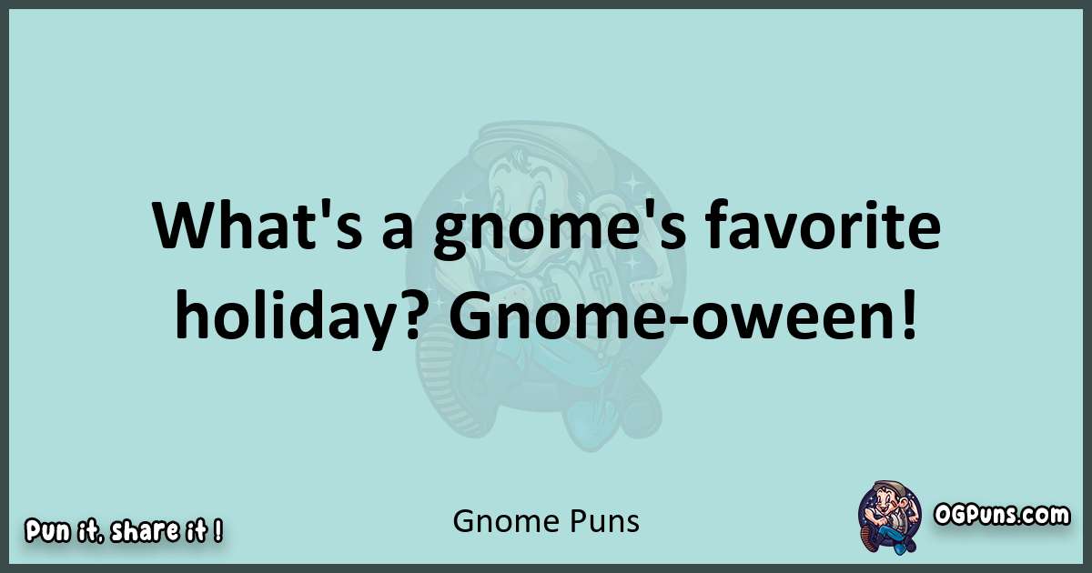 Text of a short pun with Gnome puns