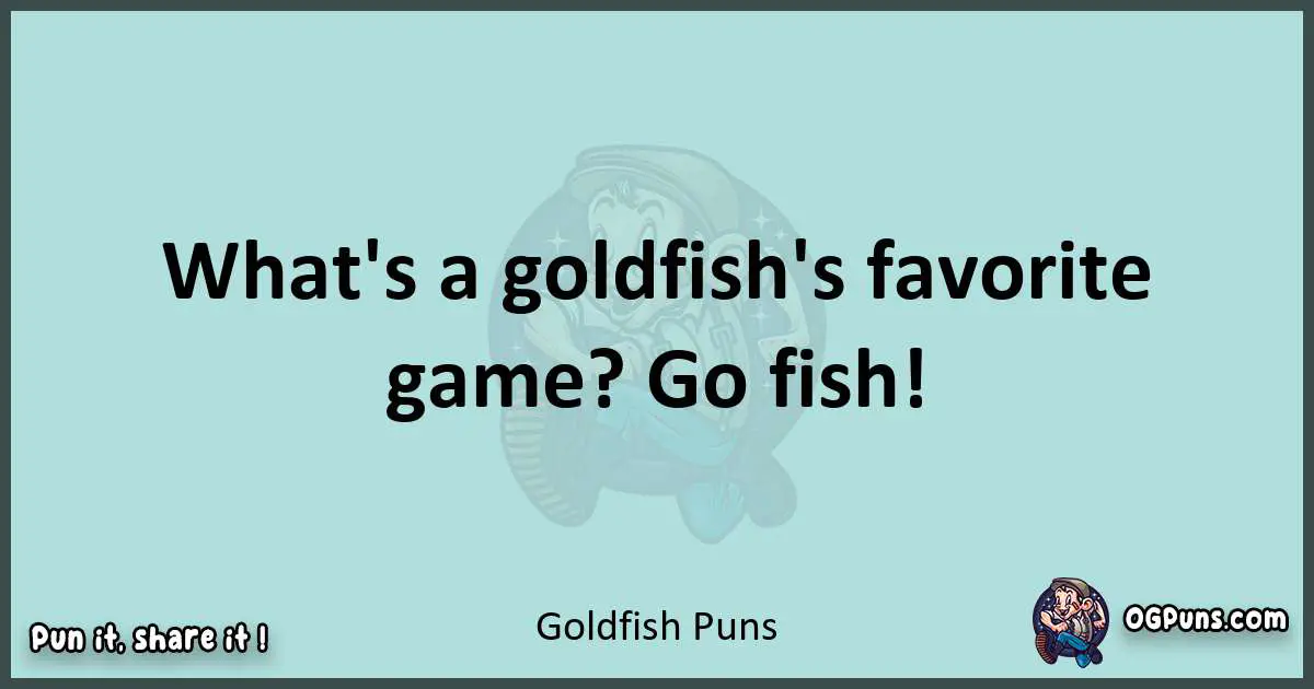 Text of a short pun with Goldfish puns