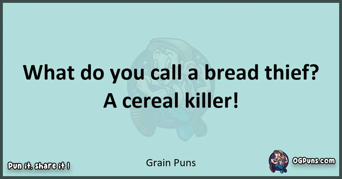 Text of a short pun with Grain puns