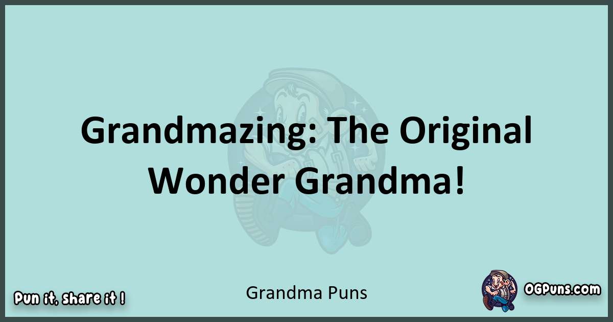 Text of a short pun with Grandma puns