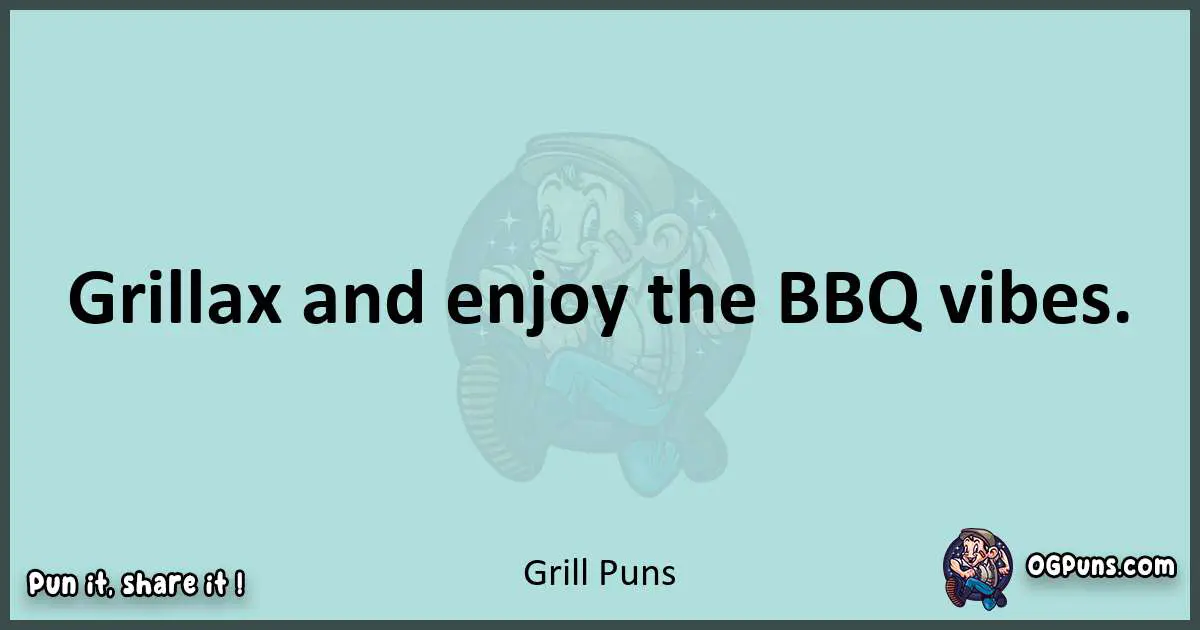 Text of a short pun with Grill puns