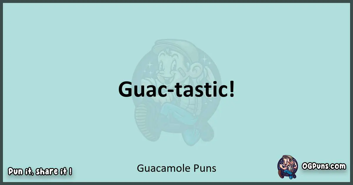 Text of a short pun with Guacamole puns