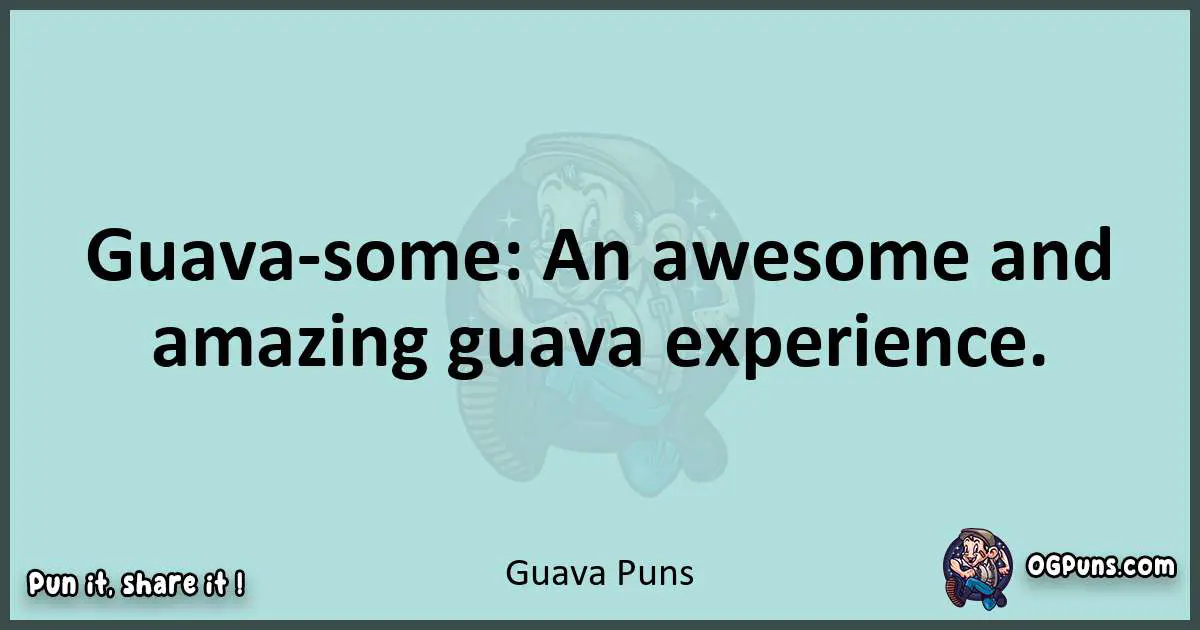 Text of a short pun with Guava puns