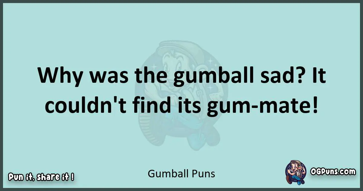 Text of a short pun with Gumball puns