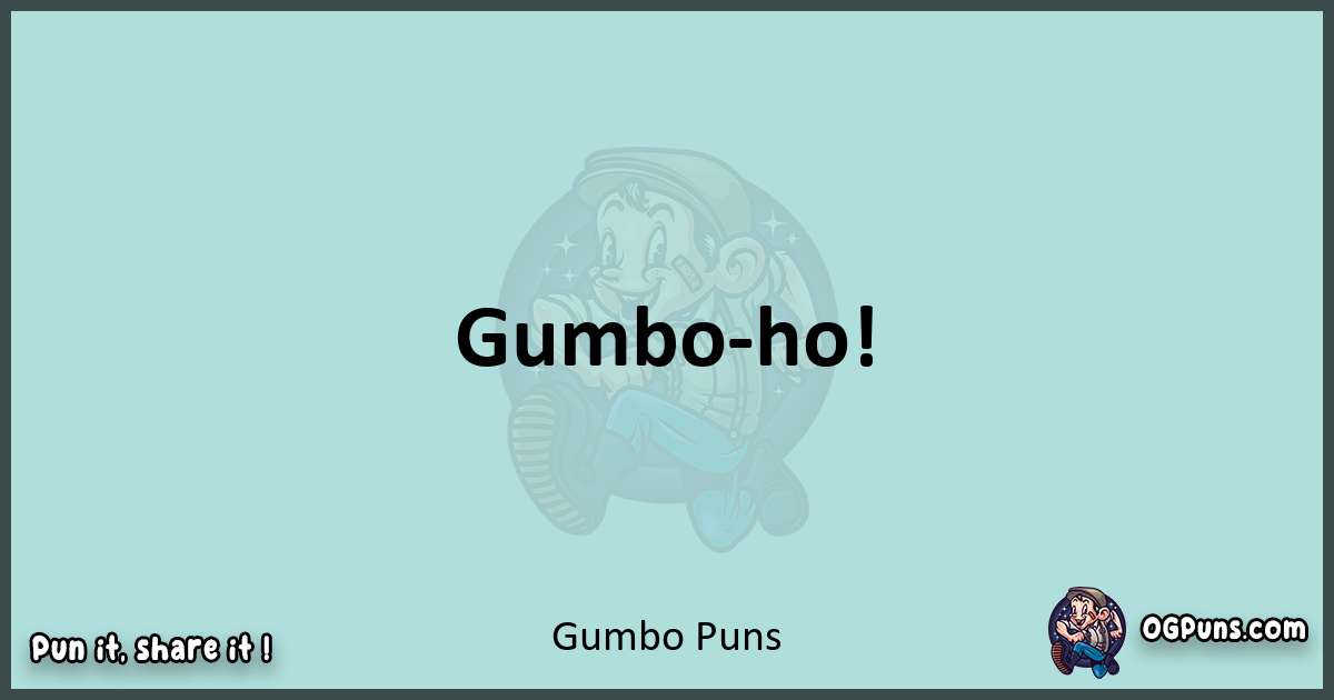 Text of a short pun with Gumbo puns