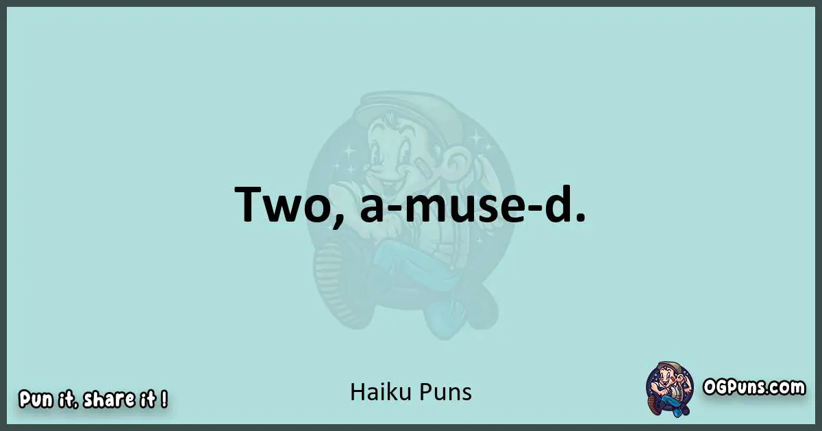 Text of a short pun with Haiku puns