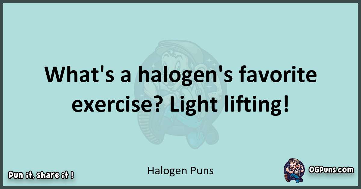 Text of a short pun with Halogen puns