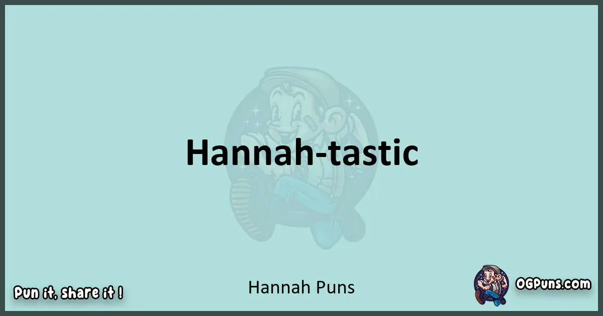 Text of a short pun with Hannah puns