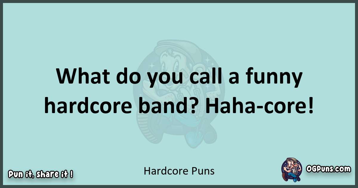 Text of a short pun with Hardcore puns