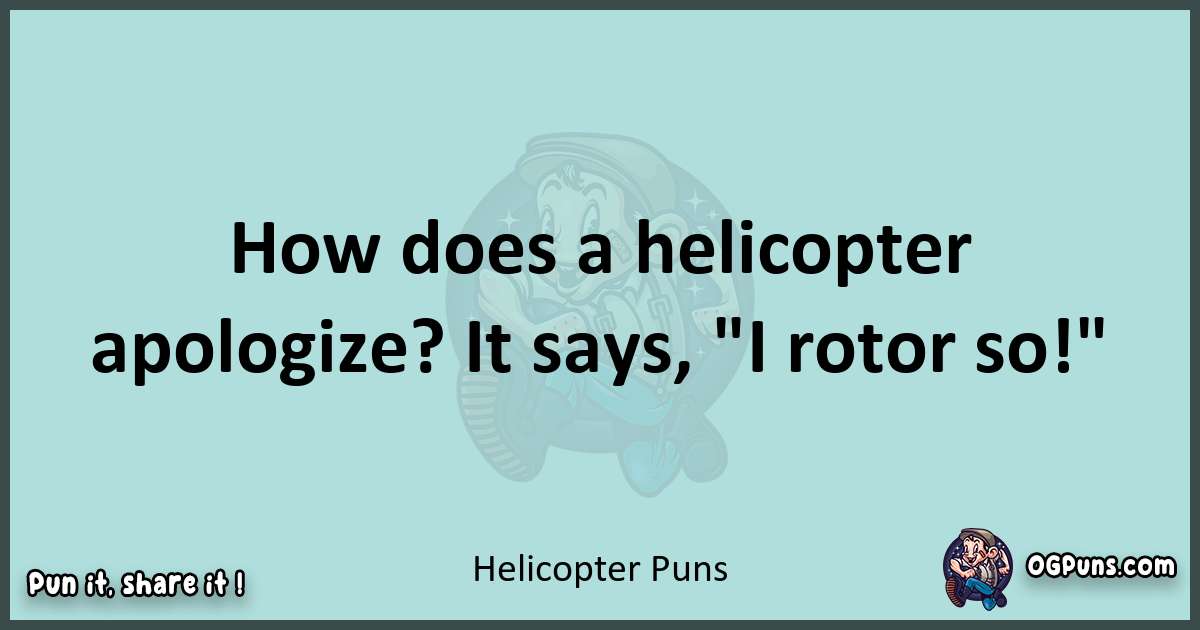 Text of a short pun with Helicopter puns