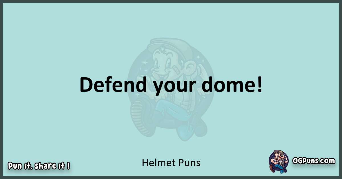 Text of a short pun with Helmet puns