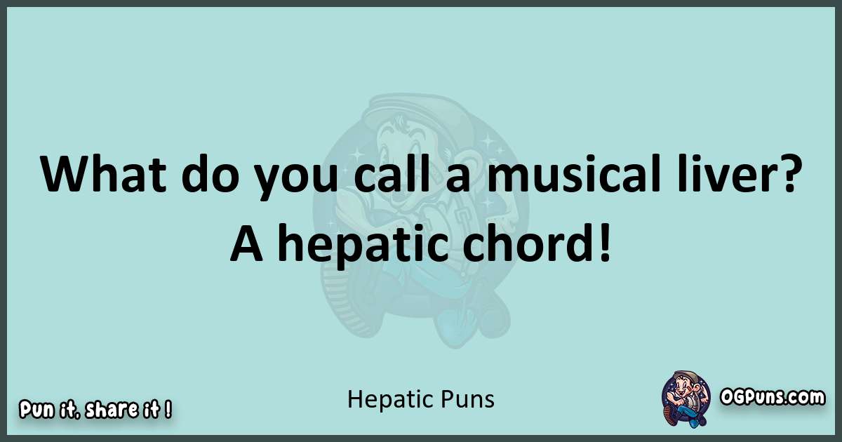 Text of a short pun with Hepatic puns