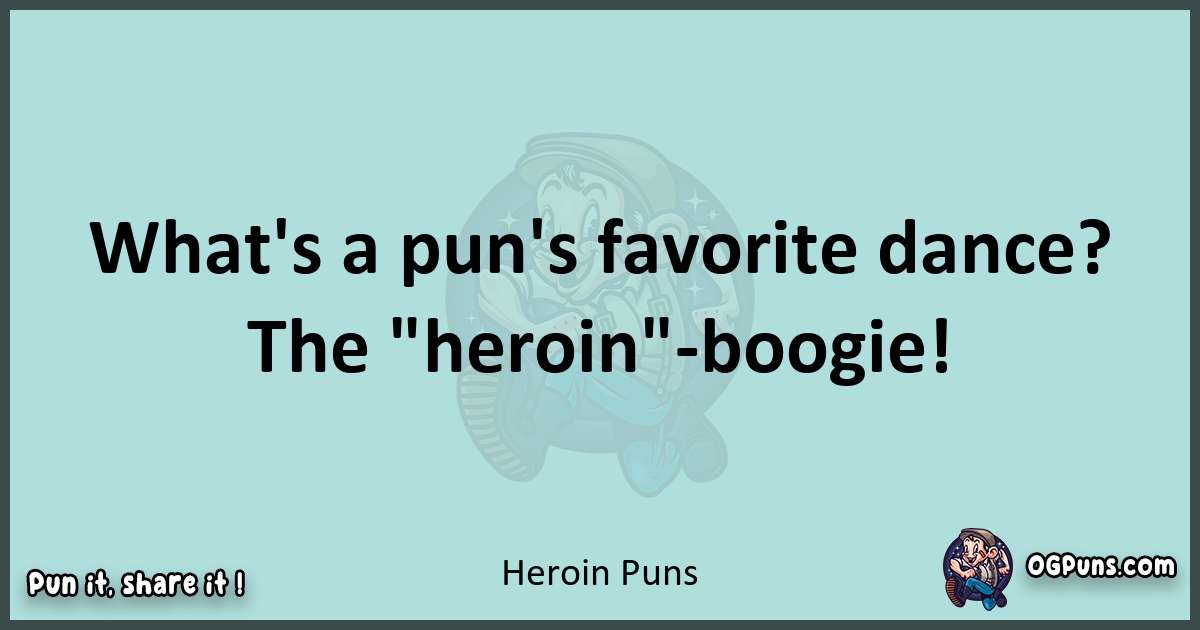 Text of a short pun with Heroin puns