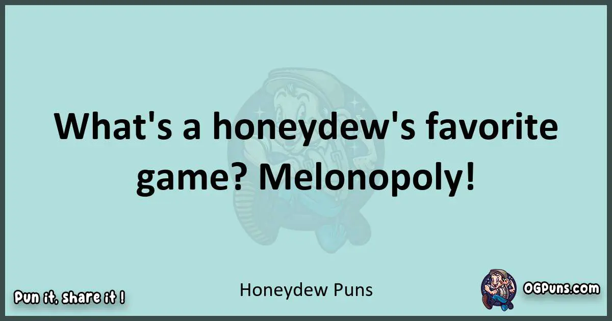 Text of a short pun with Honeydew puns