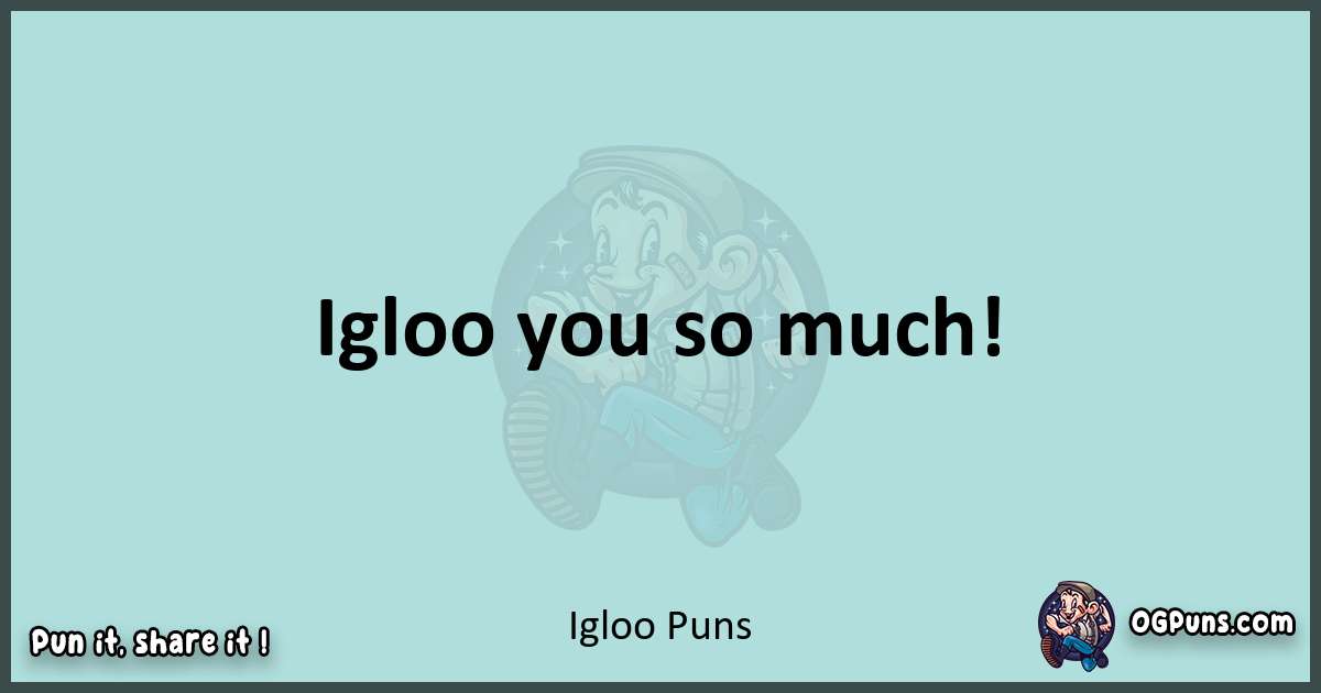 Text of a short pun with Igloo puns