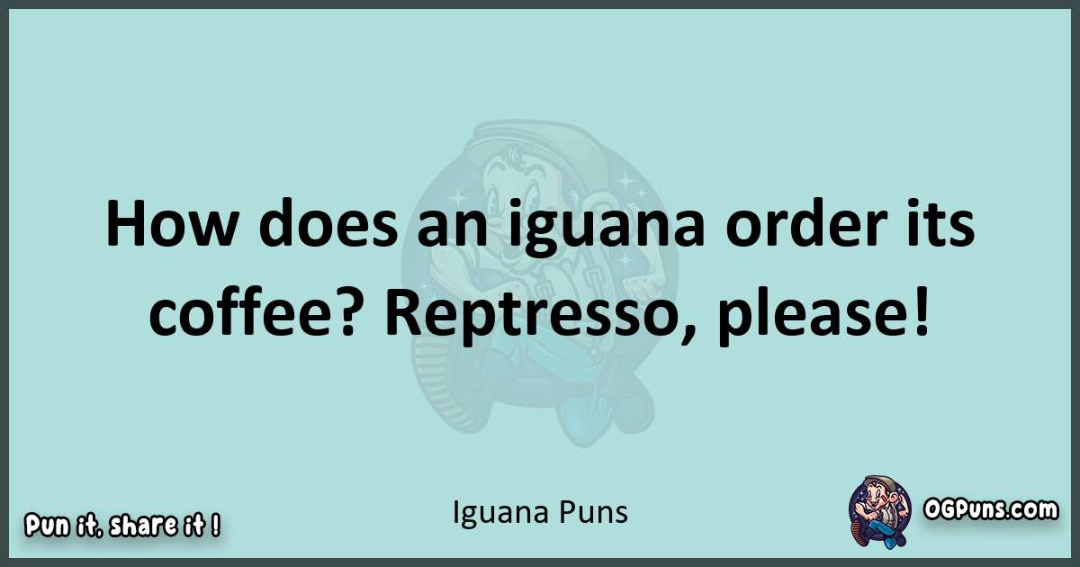 Text of a short pun with Iguana puns