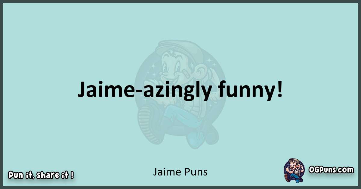 Text of a short pun with Jaime puns
