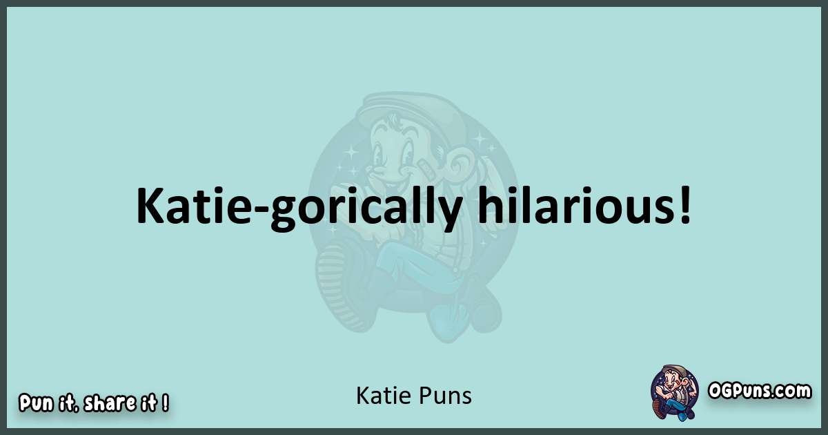 Text of a short pun with Katie puns