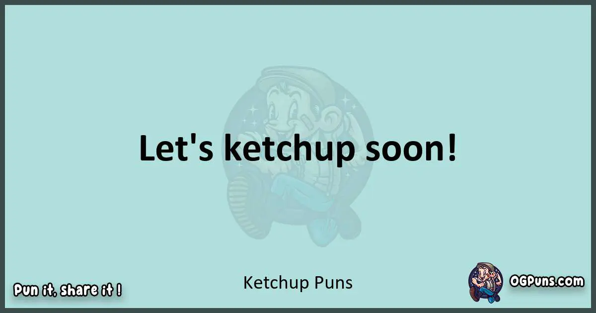 Text of a short pun with Ketchup puns