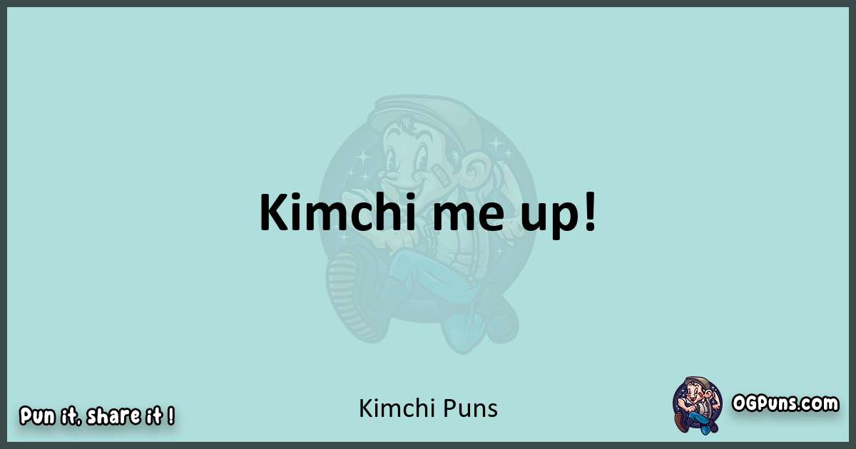 Text of a short pun with Kimchi puns
