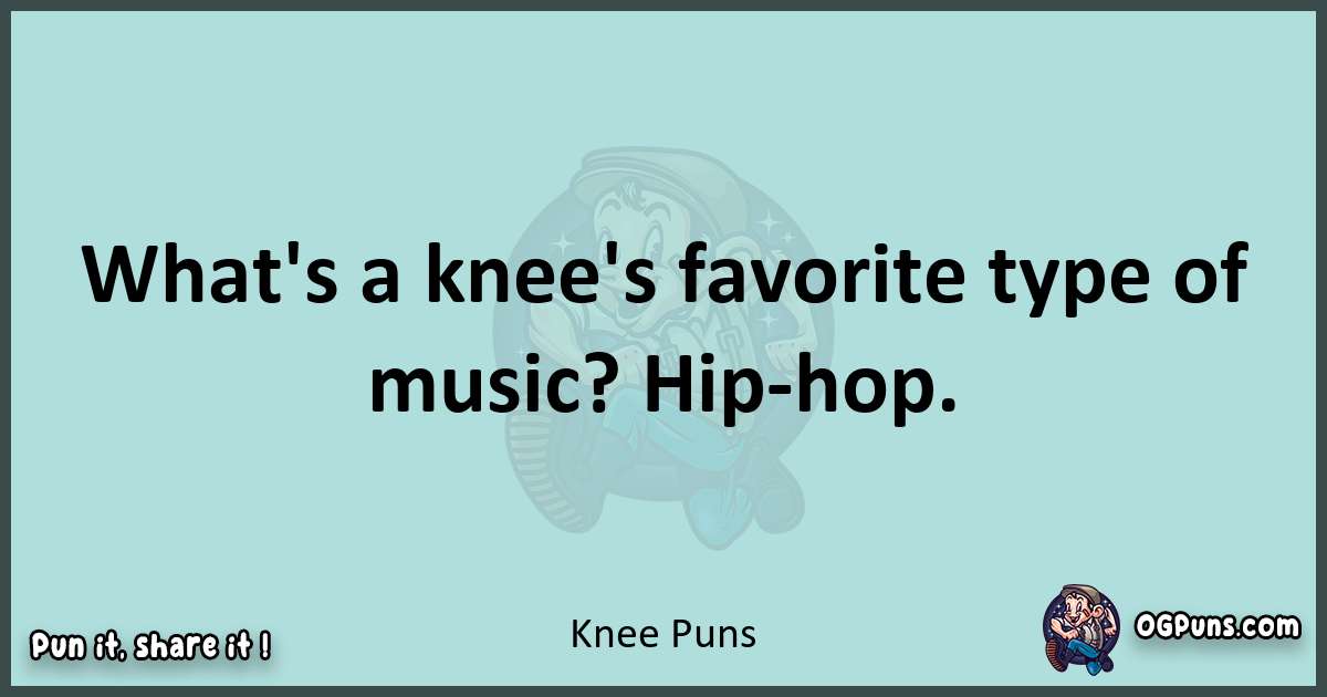 Text of a short pun with Knee puns